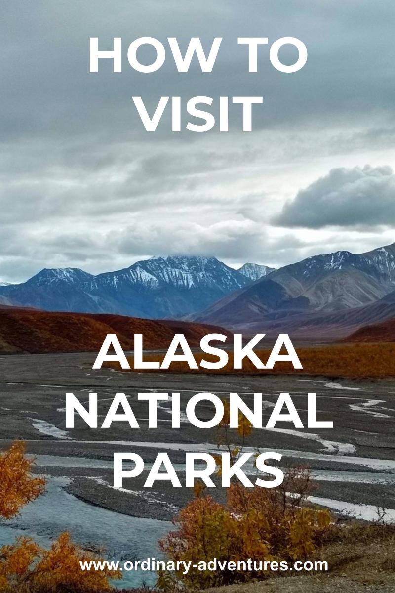 How to Visit Alaska National Parks Ordinary Adventures